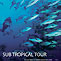 Sub-Tropical Tour